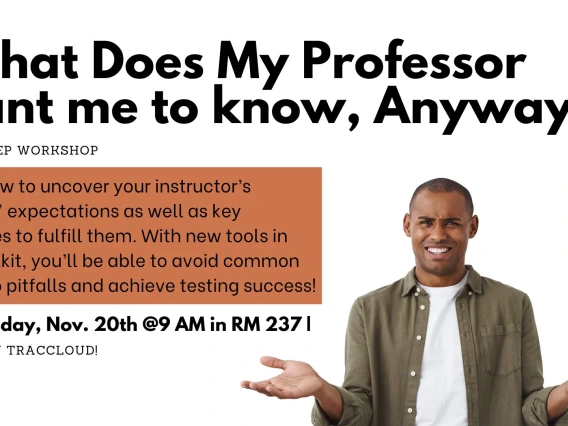 “What Does My Professor Want me to know, Anyway?!” flyer