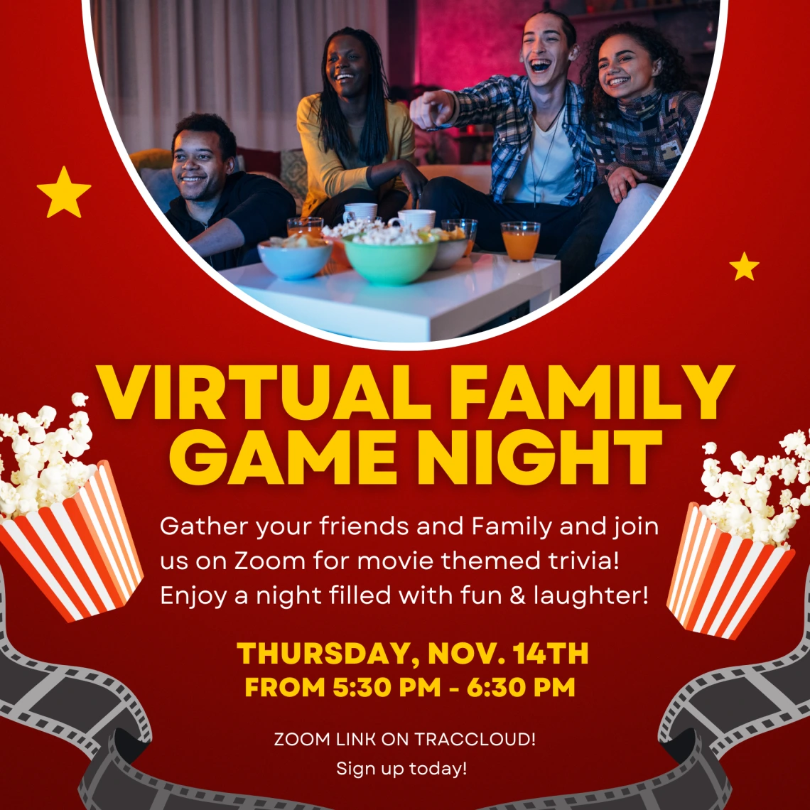 Young adults excitedly watching a screen with popcorn and drinks. Text: Virtual Family Game Night. Gather your friends and Family and join us on Zoom for movie themed trivia! Enjoy a night filled with fun & laughter! Thursday, Nov. 14th from 5:30 pm - 6:30pm. Zoom link on TracCloud! Sign up today!